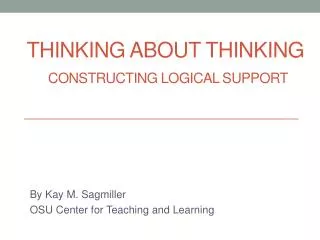 Thinking about Thinking Constructing Logical Support
