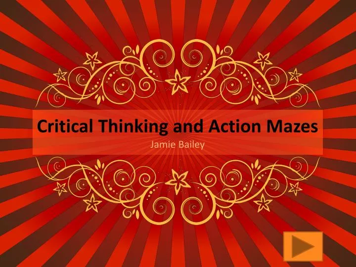 critical thinking and action mazes jamie bailey