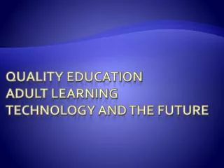 Quality Education Adult Learning Technology and the Future