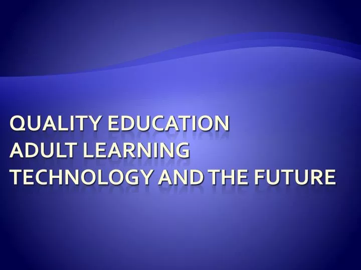 quality education adult learning technology and the future