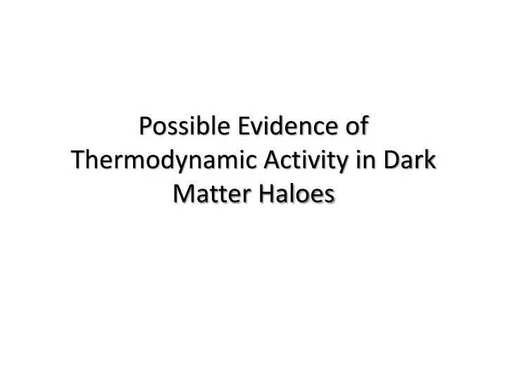possible evidence of thermodynamic activity in dark matter haloes