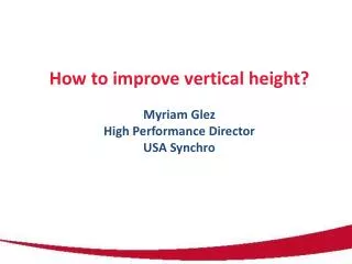 How to improve vertical height? Myriam Glez High Performance Director USA Synchro