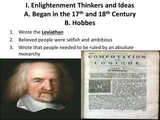 I. Enlightenment Thinkers and Ideas A. Began in the 17 th and 18 th Century B. Hobbes