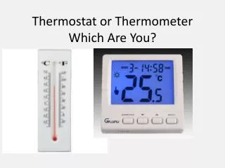 Thermostat or Thermometer Which Are You?