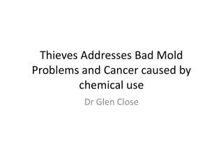 Thieves Addresses Bad Mold Problems and Cancer caused by chemical use