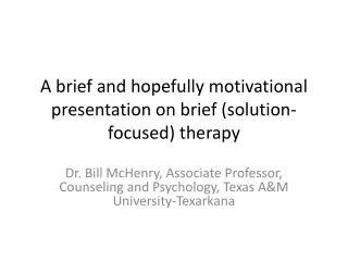 A brief and hopefully motivational presentation on brief (solution-focused) therapy