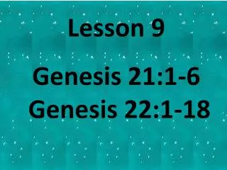 Lesson 9 Genesis 21:1-6 Genesis 22:1-18