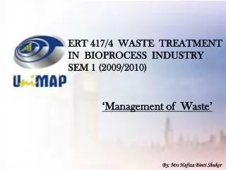 ERT 417/4 WASTE TREATMENT IN BIOPROCESS INDUSTRY SEM 1 (2009/2010)