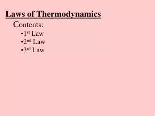 Laws of Thermodynamics C ontents: 1 st Law 2 nd Law 3 rd Law