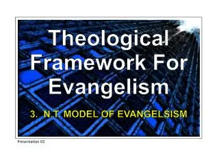 Theological Framework For Evangelism 3. N.T. MODEL OF EVANGELSISM