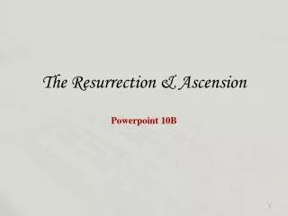 The Resurrection &amp; Ascension Powerpoint 10B