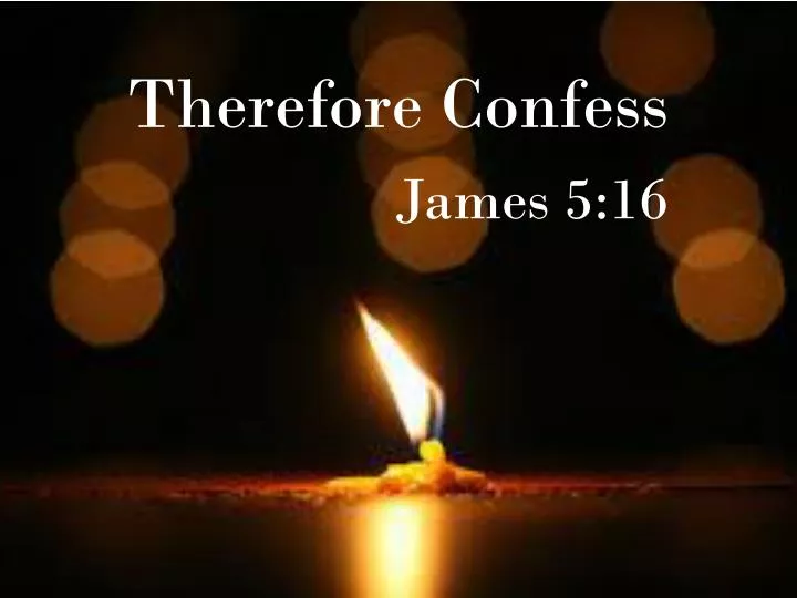 therefore confess