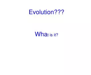 Evolution??? Wha t is it?