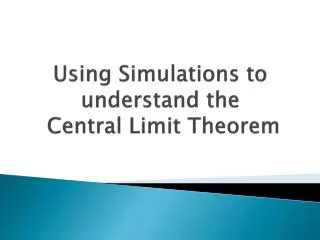 Using Simulations to understand the Central Limit Theorem