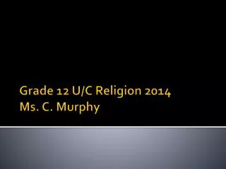Grade 12 U/C Religion 2014 Ms. C. Murphy