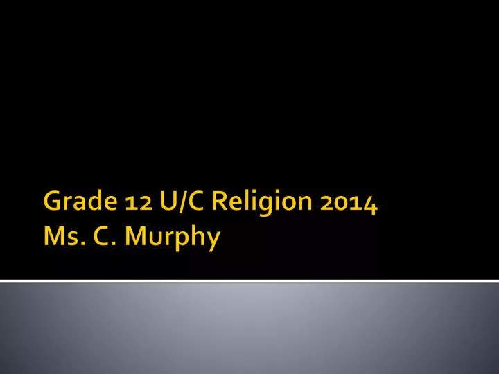 grade 12 u c religion 2014 ms c murphy