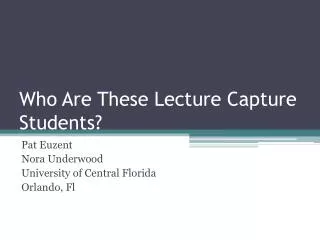 Who Are These Lecture Capture Students?