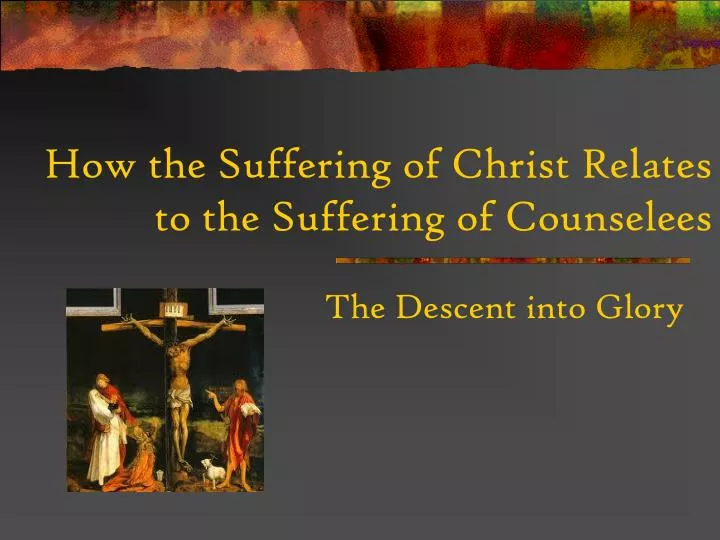 how the suffering of christ relates to the suffering of counselees