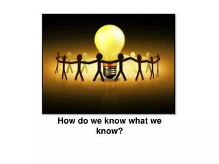 How do we know what we know?