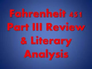 Fahrenheit 451 Part III Review &amp; Literary Analysis