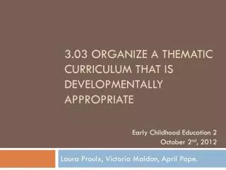 3.03 organize a thematic curriculum that is developmentally appropriate