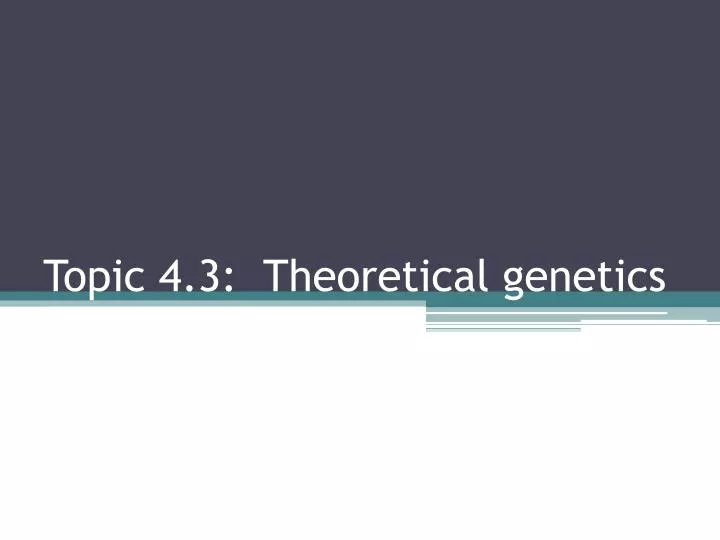 topic 4 3 theoretical genetics