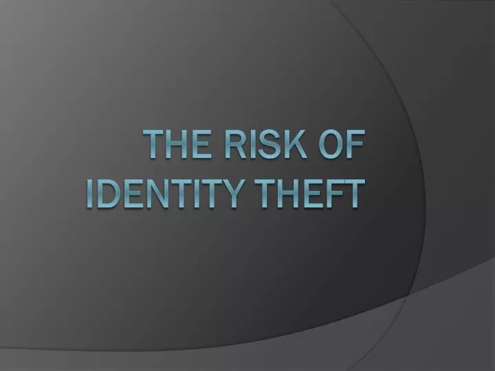 the risk of identity theft