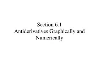 Section 6.1 Antiderivatives Graphically and Numerically