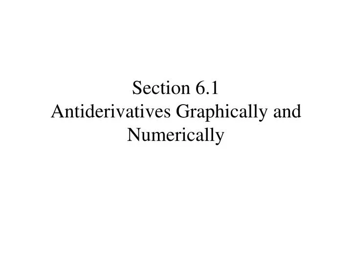 section 6 1 antiderivatives graphically and numerically