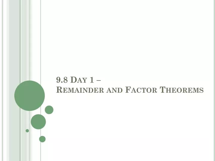 9 8 day 1 remainder and factor theorems