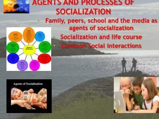 AGENTS AND PROCESSES OF SOCIALIZATION
