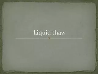 Liquid thaw