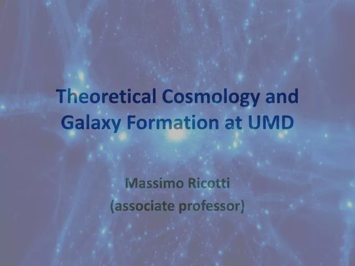 theoretical cosmology and galaxy formation at umd