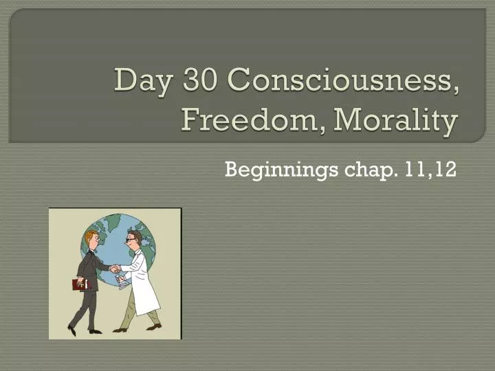 day 30 consciousness freedom morality