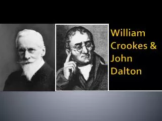 William Crookes &amp; John Dalton