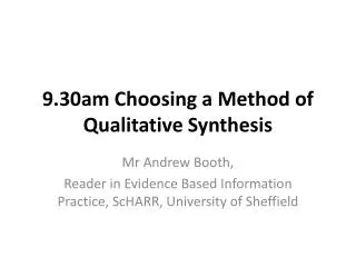 9.30am Choosing a Method of Qualitative Synthesis