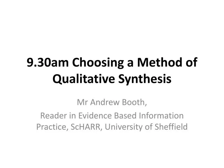 9 30am choosing a method of qualitative synthesis