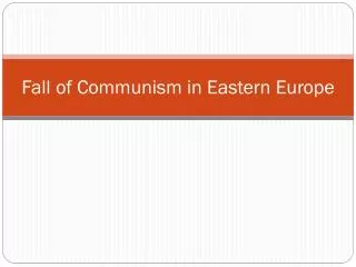 Fall of Communism in Eastern Europe