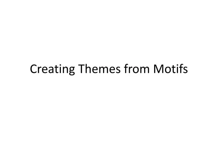 creating themes from motifs