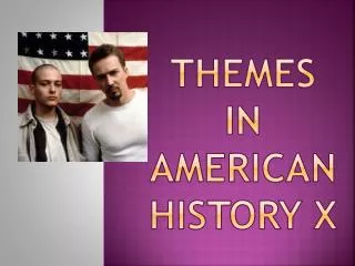Themes in American History X