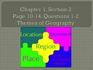 Chapter 1, Section 2 Page 10-14, Questions 1-2 Themes of Geography