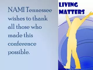 NAMI Tennessee wishes to thank all those who made this conference possible.