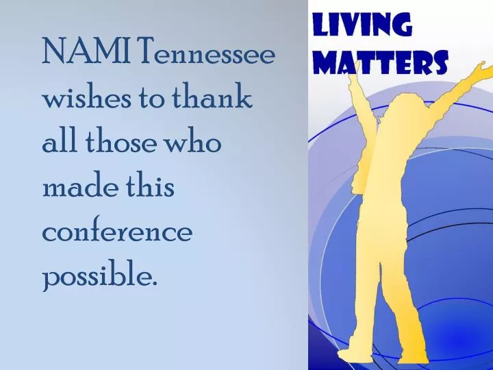 nami tennessee wishes to thank all those who made this conference possible