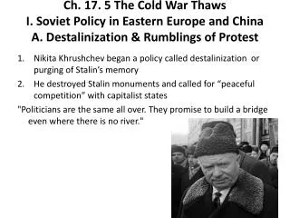 Nikita Khrushchev began a policy called destalinization or purging of Stalin’s memory
