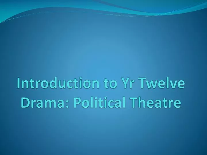 introduction to yr twelve drama political theatre
