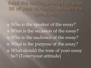 Read the writing prompt on page 96 of your textbook. Answer the questions: