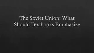 The Soviet Union: What Should Textbooks Emphasize