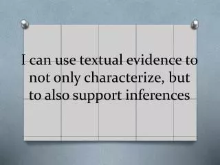 I can use textual evidence to not only characterize, but to also support inferences