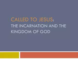 Called to Jesus : The Incarnation and the Kingdom of God