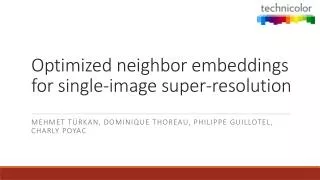 Optimized neighbor embeddings for single-image super-resolution